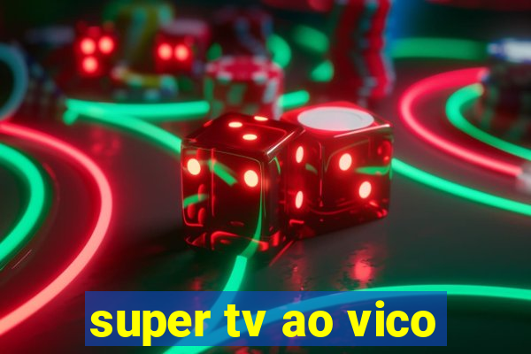 super tv ao vico